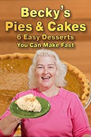 Becky's Pies & Cakes: 6 Easy Desserts You Can Make Fast