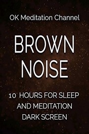 Brown noise, 10 hours for sleep and meditation, dark screen