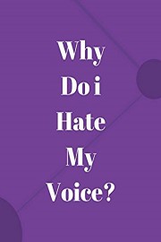Why Do i Hate My Voice?