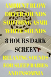 Ambient hair dryer sounds soothing ASMR white noise 8 hours dark screen relaxing sounds for sleep babies and insomnia