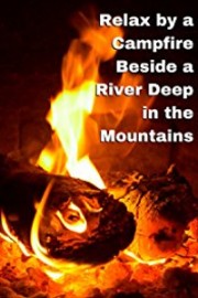 Relax by a Campfire Beside a River Deep in the Mountains