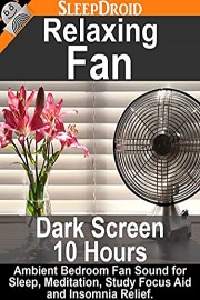 Relaxing Fan [Dark Screen 10 hours] Ambient Bedroom Fan Sound for Sleep, Meditation, Study Focus Aid and Insomnia Relief.