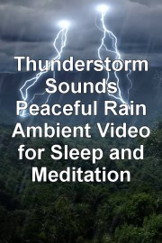 Thunderstorm Sounds Peaceful Rain Ambient Video for Sleep and Meditation