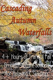 Cascading Autumn Waterfalls 4 hours of Tranquil Fall Ambient Nature Sounds for Relaxing & Sleeping