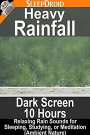 Heavy Rainfall: Dark Screen - 10 hours Relaxing Rain Sounds for Sleeping, Studying, or Meditation