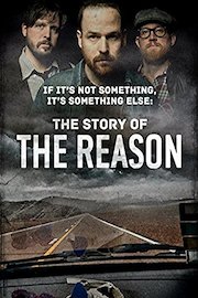 If It's Not Something, It's Something Else: The Story of The Reason