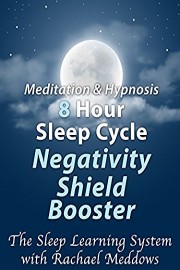 Meditaiton & Hypnosis 8 Hour Sleep Cycle, Negativity Shield Booster