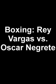 Boxing: Rey Vargas vs. Oscar Negrete