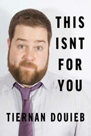 Tiernan Douieb: This Isn't For You