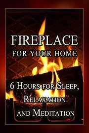 Fireplace for your Home, 6 hours for sleep, relaxation and meditation