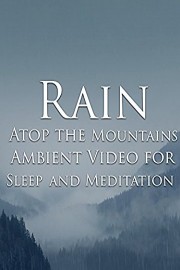Rain Atop the Mountains Ambient Video for Sleep and Meditation