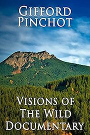 Gifford Pinchot Visions of the Wild Documentary