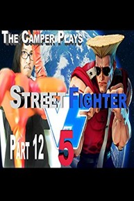 Street Fighter 5 - The Camping Guile Fight - Part 12