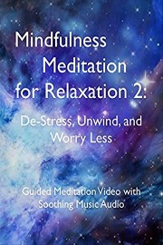 Mindfulness Meditation for Relaxation 2: De-Stress, Unwind, and Worry Less. Guided Meditation Video with Soothing Music Audio.