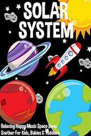 Solar System - Relaxing Happy Music Space Sleep Soother For Kids, Babies and Toddlers