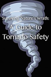 Surviving Nature's Wrath: A Guide to Tornado Safety