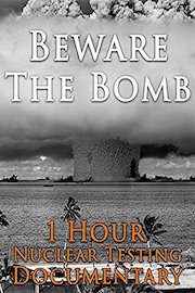 Beware The Bomb 1 Hour Nuclear Testing Documentary