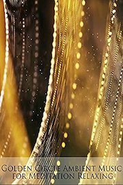 Golden Circle Ambient Music for Meditation Relaxing