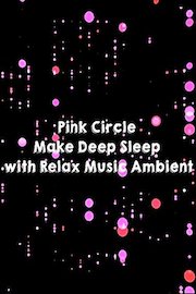 Pink Circle Make Deep Sleep with Relax Music Ambient