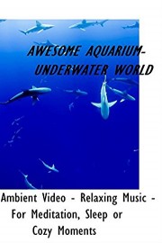 Awesome Aquarium - Underwater World - Ambient Video - Relaxing Music - For Meditiation, Sleep or Cozy Moments