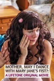 Mother, May I Dance With Mary Jane's Fist?