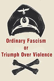 Ordinary Fascism or Triumph Over Violence