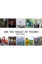 Are You Really My Friend? The Movie