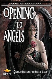 Opening To Angels - Guardian Angels and the Angelic Realm