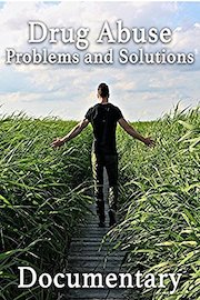 Drug Abuse Problems and Solutions Documentary