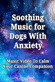 Soothing Music for Dogs With Anxiety: Music Video To Calm Your Canine Companion