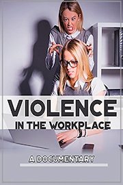 Violence in the Workplace A Documentary