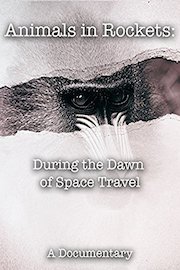 Animals in Rockets: During the Dawn of Space Travel A Documentary