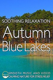 soothing relaxation autumn blue lakes smooth music and video calming nature for stress relief
