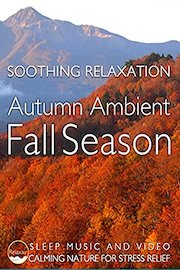 soothing relaxation autumn ambient fall season music and video calming nature for stress relief