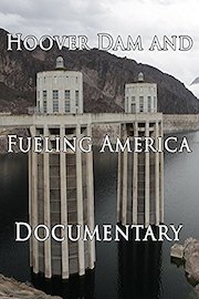Hoover Dam and Fueling America Documentary