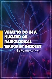 What to do in a Nuclear or Radiological Terrorist Incident A Documentary