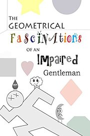 The Geometrical Fascinations of an Impaired Gentleman
