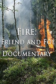 Fire: Friend and Foe Documentary