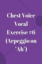 Chest Voice Vocal Exercise #6 Arpeggio on