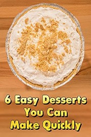 6 Easy Desserts You Can Make Quickly