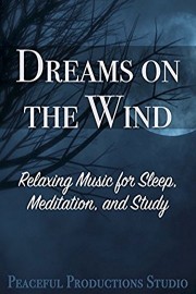 Dreams on the Wind - Relaxing Music for Sleep, Meditation, and Study