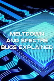 Meltdown and Spectre Bugs Explained