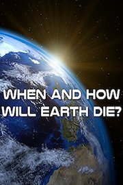 When And How Will Earth Die?