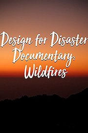 Design for Disaster Documentary: Wildfires