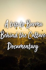 A trip to Burma Behind the Culture Documentary