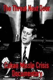 The Threat Next Door: Cuban Missile Crisis Documentary