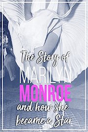 The Story of Marilyn Monroe and how she became a Star
