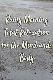 Rainy Morning Total Relaxation for the Mind and Body