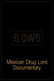 El Chapo: Mexican Drug Lord Documentary