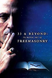33 & Beyond: The Royal Art Of Freemasonry